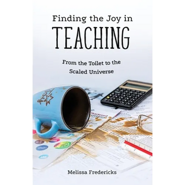 Finding the Joy in Teaching: From the Toilet to the Scaled Universe