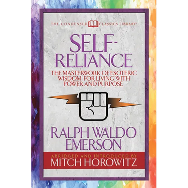 Self-Reliance (Condensed Classics): The Unparalleled Vision of Personal Power from America's Greatest Transcendental Philosopher