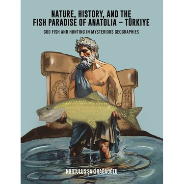 Nature, History, and the Fish Paradise of Anatolia Türkiye