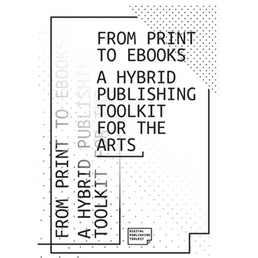 From Print to Ebooks: A Hybrid Publishing Toolkit for the Arts