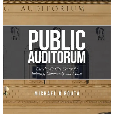 Public Auditorum: Cleveland's City Center for Industry, Community and Music