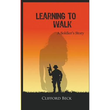 Learning To Walk - A Soldier's Story