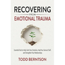 Recovering from Emotional Trauma: Essential Tools to Help Calm Your Emotions, Heal Your Sense of Self, and Strengthen Relationships