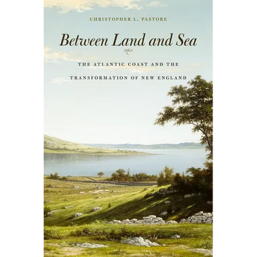 Between Land and Sea: The Atlantic Coast and the Transformation of New England