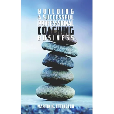 Building a Successful Professional Coaching Business: (Including a 90 day Jumpstart plan)