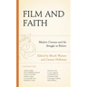 Film and Faith: Modern Cinema and the Struggle to Believe