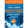 Take More Vacations: How to Search Better, Book Cheaper, and Travel the World