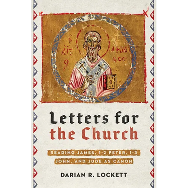 Letters for the Church: Reading James, 1-2 Peter, 1-3 John, and Jude as Canon