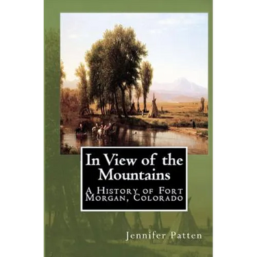 In View of the Mountains: A History of Fort Morgan, Colorado
