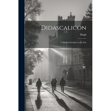 Didascalicon; a Medieval Guide to the Arts