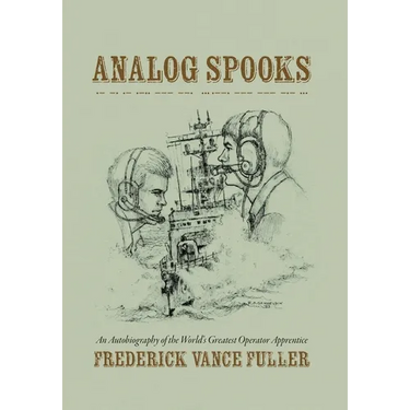 Analog Spooks: An Autobiography of the World's Greatest Operator Apprentice