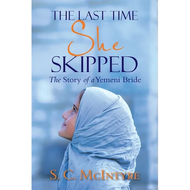 The Last Time She Skipped: The Story of a Yemeni Bride