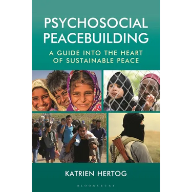 Psychosocial Peacebuilding: A Guide Into the Heart of Sustainable Peace