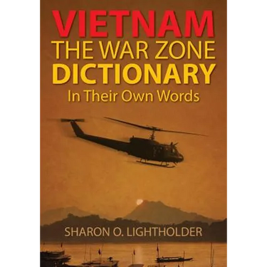 Vietnam: The War Zone Dictionary In Their Own Words
