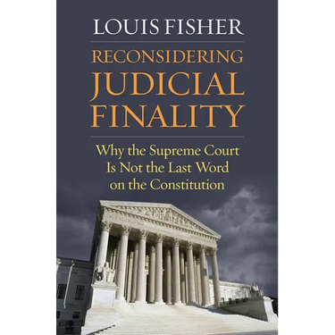 Reconsidering Judicial Finality: Why the Supreme Court Is Not the Last Word on the Constitution
