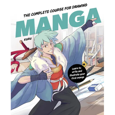 The Complete Course for Drawing Manga: Learn to Write and Illustrate Your First Manga