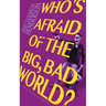Who's Afraid of the Big, Bad World?