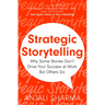 Strategic Storytelling: Why Some Stories Drive Your Success at Work But Others Don't
