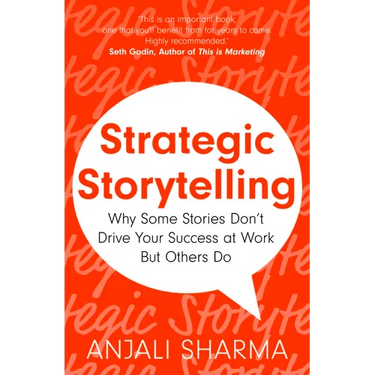 Strategic Storytelling: Why Some Stories Drive Your Success at Work But Others Don't