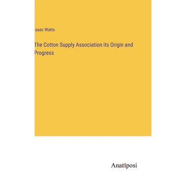 The Cotton Supply Association its Origin and Progress