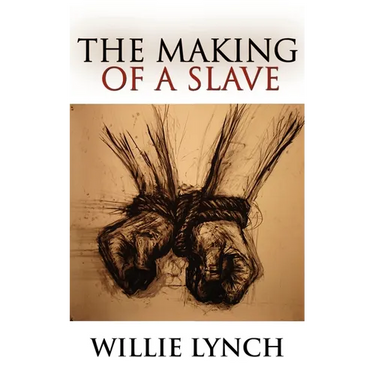 The Willie Lynch Letter and the Making of a Slave