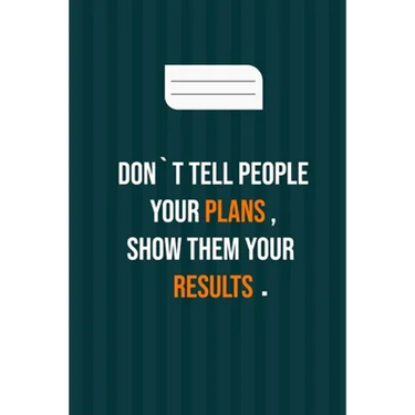 don`t tell people your plans, show them your results: motivation books, motivational interviewing, motivational gifts for women, girl, kids ( size 6x9