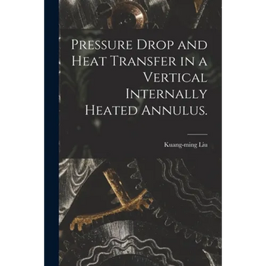 Pressure Drop and Heat Transfer in a Vertical Internally Heated Annulus.