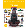 Eyewitness Train: Discover the Story of the Railroads