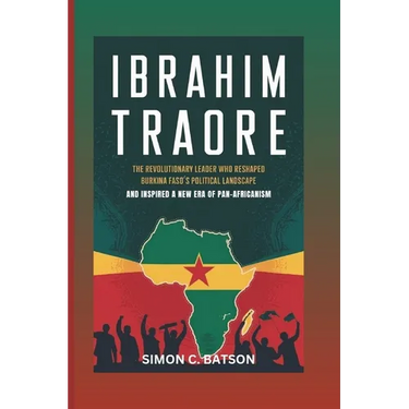 Ibrahim Traore: The Revolutionary Leader Who Reshaped Burkina Faso's Political Landscape And Inspired A New Era Of Pan-Africanism