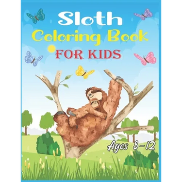 Sloth Coloring Book For Kids Ages 8-12: 40 cute unique sloth coloring pages