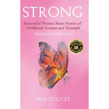 Strong: Successful Women Share Stories of Childhood Trauma and Triumph (illustrated in full color)
