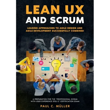 Lean UX and Scrum - Leading Approaches to Agile Design and Agile Development Successfully Combined: A Preparation for the "Professional Scrum with Use
