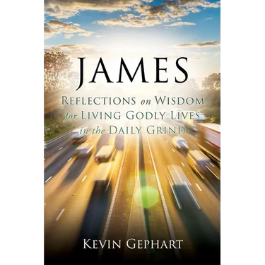 James: Reflections on Wisdom For Living Godly Lives in the Daily Grind