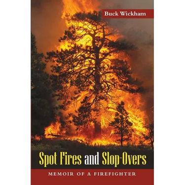 Spot Fires and Slop-Overs: Memoir of a Firefighter