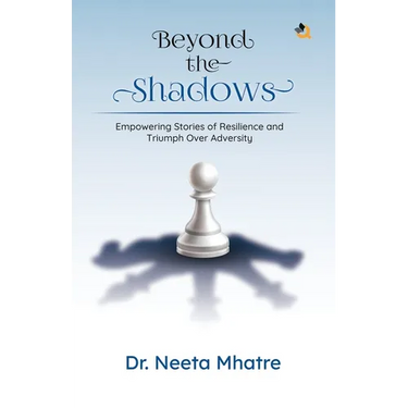 Beyond the Shadows: Empowering Stories of Resilience and Triumph Over Adversity