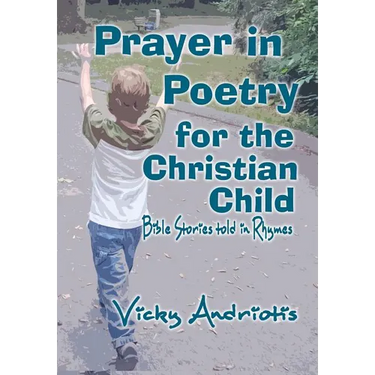 Prayer In Poetry For The Christian Child: Bible Stories Told in Rhymes