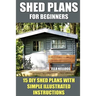 Shed Plans for Beginners: 15 DIY Shed Plans with Simple Illustrated Instructions