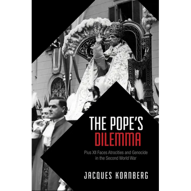 The Pope's Dilemma: Pius XII Faces Atrocities and Genocide in the Second World War