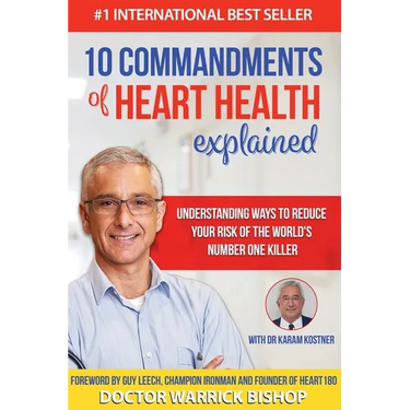 10 Commandments of Heart Health Explained: Understanding the Cause and Prevention Strategies to Reduce Your Risk of One of the World's Most Prevalent