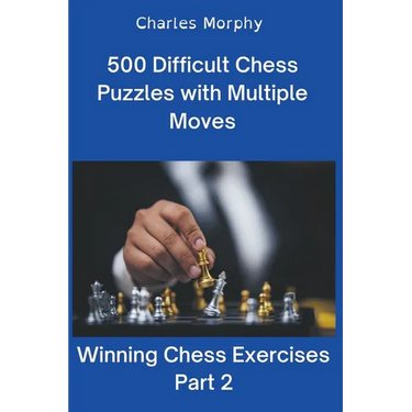 500 Difficult Chess Puzzles with Multiple Moves, Part 2