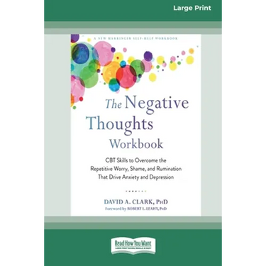 The Negative Thoughts Workbook: CBT Skills to Overcome the Repetitive Worry, Shame, and Rumination That Drive Anxiety and Depression [16pt Large Print