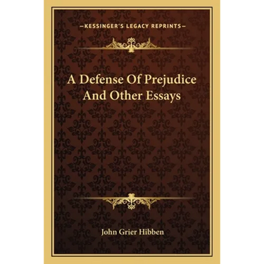 A Defense Of Prejudice And Other Essays