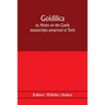 Goidilica; or, Notes on the Gaelic manuscripts preserved at Turin, Milan, Berne, Leyden, the monastery of S. Paul, Carinthia, and Cambridge, with eigh
