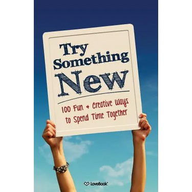 Try Something New: 100 Fun & Creative Ways to Spend Time Together