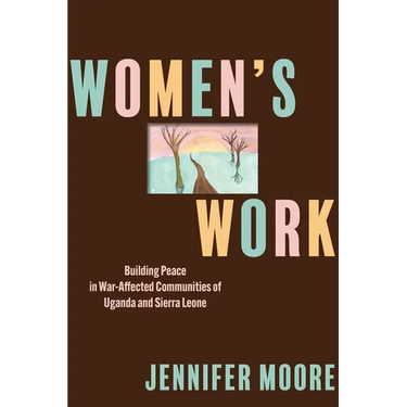 Women's Work: Building Peace in War-Affected Communities of Uganda and Sierra Leone