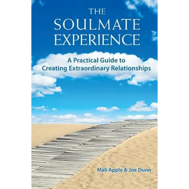 The Soulmate Experience: A Practical Guide to Creating Extraordinary Relationships