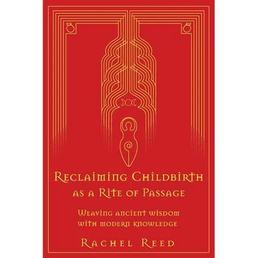 Reclaiming Childbirth as a Rite of Passage: Weaving ancient wisdom with modern knowledge