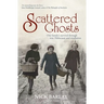 Scattered Ghosts: One Family's Survival Through War, Holocaust and Revolution