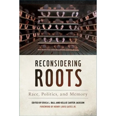 Reconsidering Roots: Race, Politics, and Memory