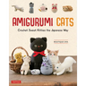 Amigurumi Cats: Crochet Sweet Kitties the Japanese Way (24 Projects of Cats to Crochet)